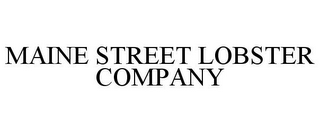 MAINE STREET LOBSTER COMPANY