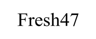 FRESH47