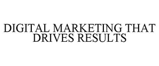 DIGITAL MARKETING THAT DRIVES RESULTS