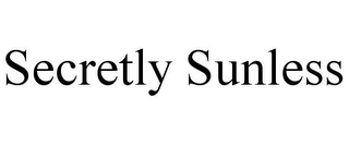 SECRETLY SUNLESS