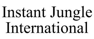 INSTANT JUNGLE INTERNATIONAL