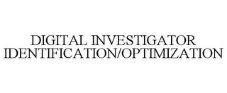 DIGITAL INVESTIGATOR IDENTIFICATION/OPTIMIZATION