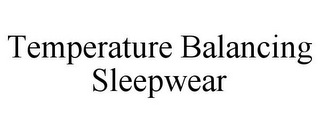 TEMPERATURE BALANCING SLEEPWEAR