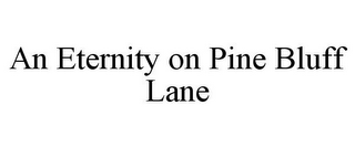 AN ETERNITY ON PINE BLUFF LANE