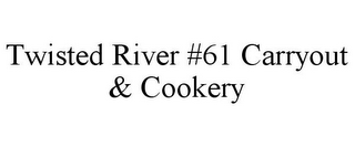TWISTED RIVER #61 CARRYOUT & COOKERY