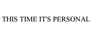 THIS TIME IT'S PERSONAL