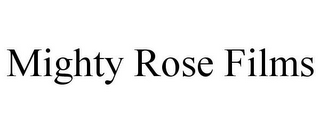 MIGHTY ROSE FILMS