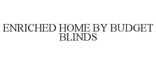 ENRICHED HOME BY BUDGET BLINDS