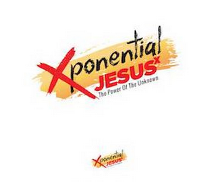 XPONENTIAL JESUS X THE POWER OF THE UNKNOWN