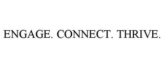 ENGAGE. CONNECT. THRIVE.