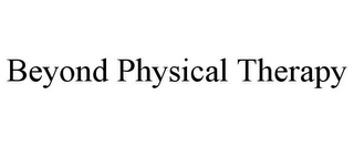 BEYOND PHYSICAL THERAPY