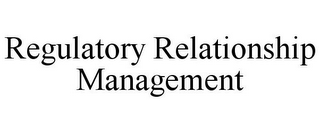 REGULATORY RELATIONSHIP MANAGEMENT