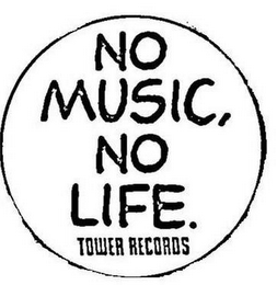 NO MUSIC, NO LIFE. TOWER RECORDS