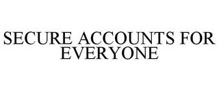 SECURE ACCOUNTS FOR EVERYONE