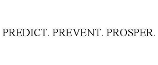 PREDICT. PREVENT. PROSPER.