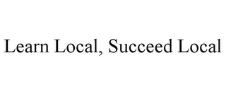 LEARN LOCAL, SUCCEED LOCAL