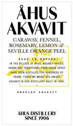 ÅHUS AKVAVIT CARAWAY, FENNEL, ROSEMARY,LEMON & SEVILLE ORANGE PEEL MADE IN SWEDEN IN THE VILLAGE OF ÅHUS, AQUAVIT SPICES, HERBS AND TRADITIONAL PURE GRAIN SPIRIT HAVE BEEN DISTILLED FOR HUNDREDS OF YEARS, TODAY WE MAKE THIS UNIQUE AQUAVIT IN OUR DISTILLERY BUILT IN 1906 SWEDISH AQUVIT ÅHUS DISTILLERY SINCE 1906 SEVILLE ORANGE PEEL LEMON 10/07/2017 PER HERMANSSON