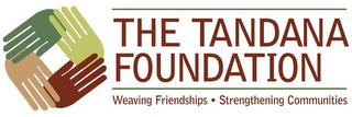 THE TANDANA FOUNDATION WEAVING FRIENDSHIPS · STRENGTHENING COMMUNITIES