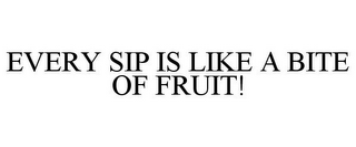 EVERY SIP IS LIKE A BITE OF FRUIT!