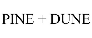 PINE + DUNE