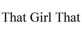 THAT GIRL THAT