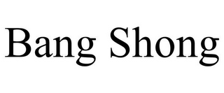BANG SHONG