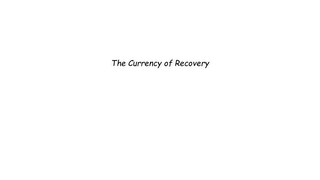 THE CURRENCY OF RECOVERY