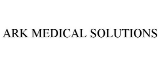 ARK MEDICAL SOLUTIONS