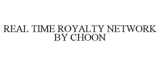 REAL TIME ROYALTY NETWORK BY CHOON