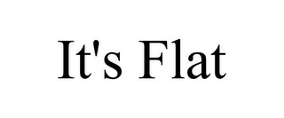 IT'S FLAT