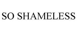 SO SHAMELESS