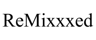 REMIXXXED