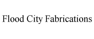 FLOOD CITY FABRICATIONS