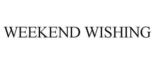 WEEKEND WISHING