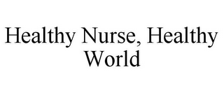 HEALTHY NURSE, HEALTHY WORLD