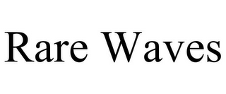 RARE WAVES