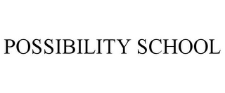 POSSIBILITY SCHOOL