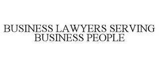 BUSINESS LAWYERS SERVING BUSINESS PEOPLE