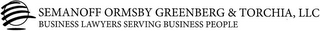 SEMANOFF ORMSBY GREENBERG & TORCHIA, LLC BUSINESS LAWYERS SERVING BUSINESS PEOPLE