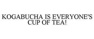 KOGABUCHA IS EVERYONE'S CUP OF TEA!