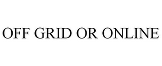 OFF GRID OR ONLINE