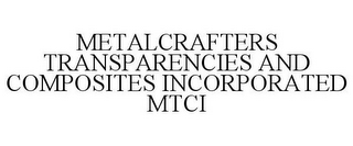 METALCRAFTERS TRANSPARENCIES AND COMPOSITES INCORPORATED MTCI