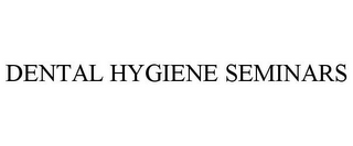 DENTAL HYGIENE SEMINARS