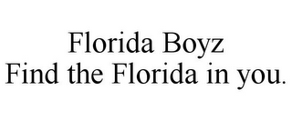 FLORIDA BOYZ FIND THE FLORIDA IN YOU.