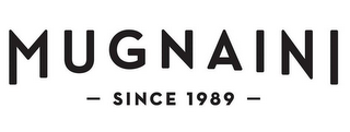 MUGNAINI - SINCE 1989 -