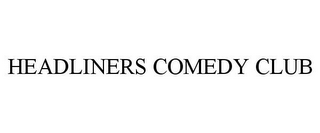 HEADLINERS COMEDY CLUB