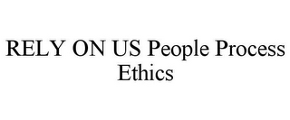 RELY ON US PEOPLE PROCESS ETHICS