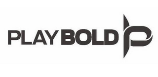 PLAY BOLD