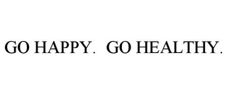 GO HAPPY. GO HEALTHY.