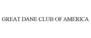 GREAT DANE CLUB OF AMERICA